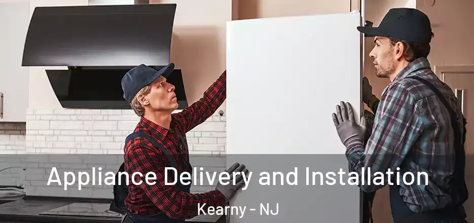  Appliance Delivery and Installation Kearny - NJ