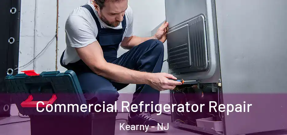 Commercial Refrigerator Repair Kearny - NJ