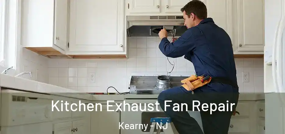  Kitchen Exhaust Fan Repair Kearny - NJ