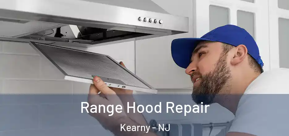  Range Hood Repair Kearny - NJ